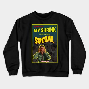 My Shrink told me to be More Social Crewneck Sweatshirt